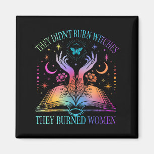 They Didn't Burn Witches They Burned Women Witchy  Magnet