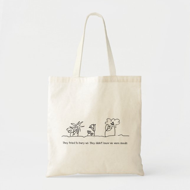 They didn't know we were seeds. tote bag (Front)
