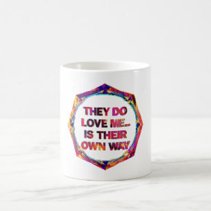 They Do Love Me...In Their Own Way Coffee Mug