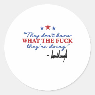 They Don’t Know What The F They’re Doing Classic Round Sticker
