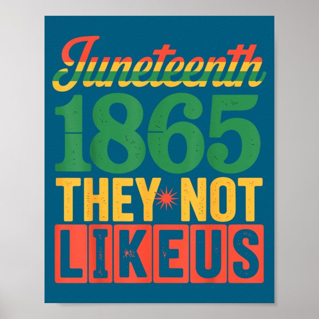 They don’t like us juneteenth 1865 black pride  poster (Front)