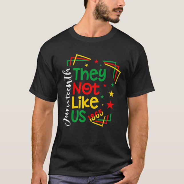 They Don t Like Us Juneteenth 1865 Pride T-Shirt (Front)