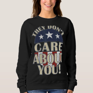 They Don't Care About You Political Campaign Parod Sweatshirt