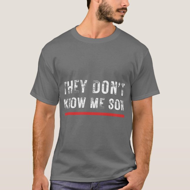They Dont Know Me Son BodyBuliding Funny T-Shirt (Front)