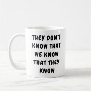 They don't know that coffee mug
