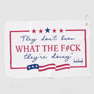 They Don't Know What They're Doing Funny Quote Golf Towel