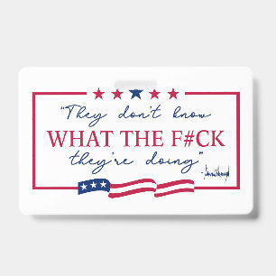 They Don't Know What They're Doing Funny Quote ID Badge