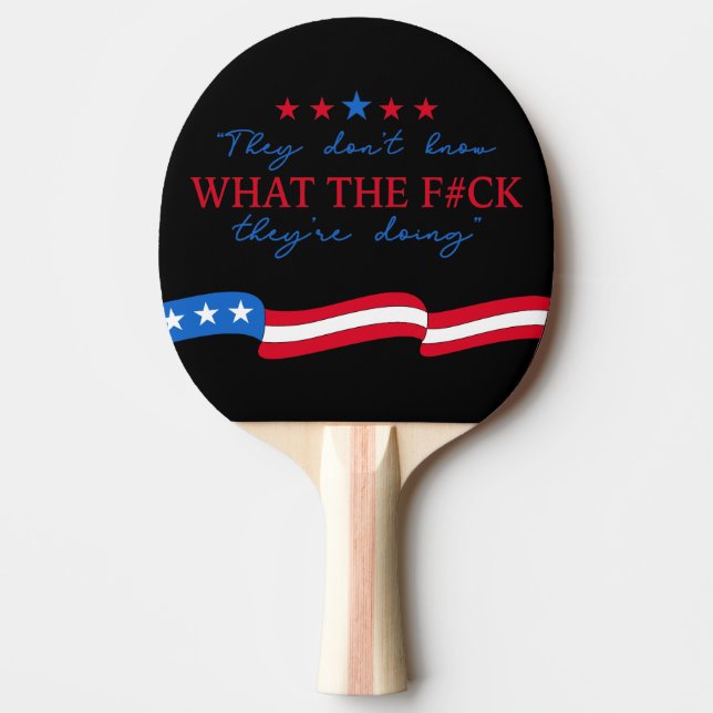 They Don't Know What They're Doing Funny Quote Ping Pong Paddle (Front)