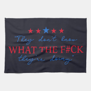 They Don't Know What They're Doing Funny Quote Tea Towel