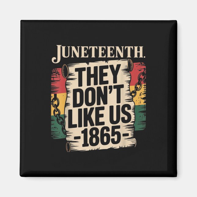They Dont Like Us Juneteenth 1865 Pride  Magnet (Front)