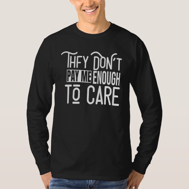 They Don't Pay Me Enough to Care Funny Graphic Tee (Front)
