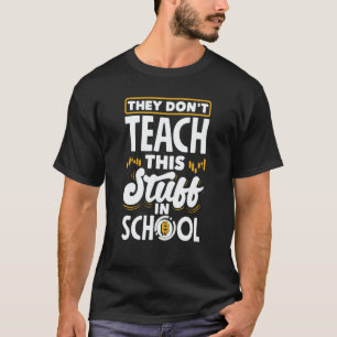 They Don't Teach This Stuff In School Cryptocurren T-Shirt