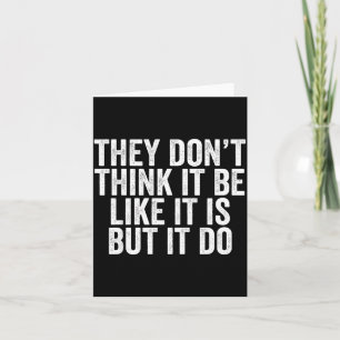 They Don't Think It Be Like It Is But It Do Card