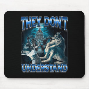 They Don't Understand Alpha Wolf Funny Werewolf Mouse Pad
