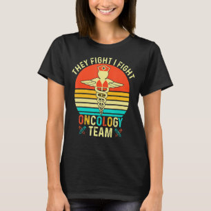 They Fight I Fight Oncology Team Oncologist Oncolo T-Shirt