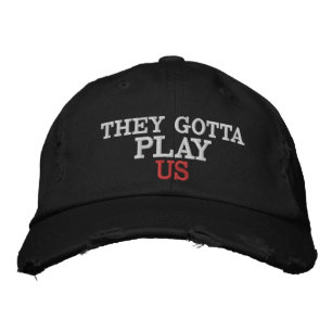 They Gotta Play Us Embroidered Hat