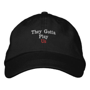 They Gotta Play Us Embroidered Hat