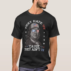 They Hate Us Cause They Ain't Us Franklin 4th July T-Shirt