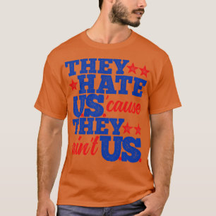 They Hate Us Cause They Aint Us T-Shirt