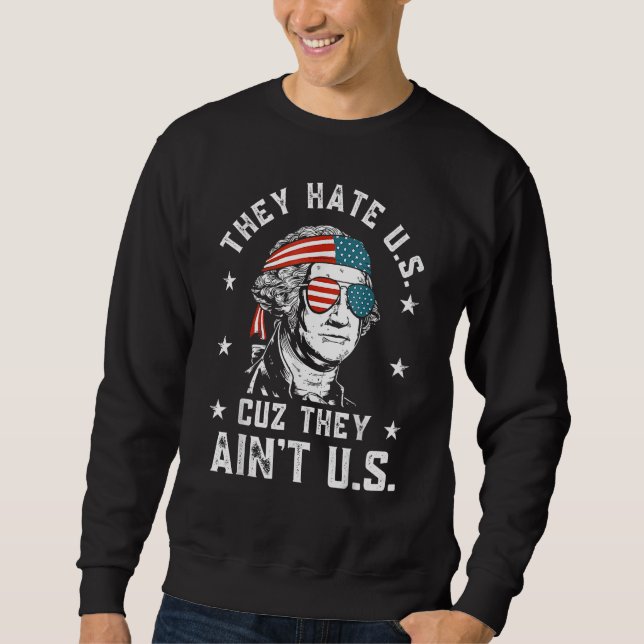 They Hate Us Cuz They Ain t Us  4th Of July 1 Sweatshirt (Front)