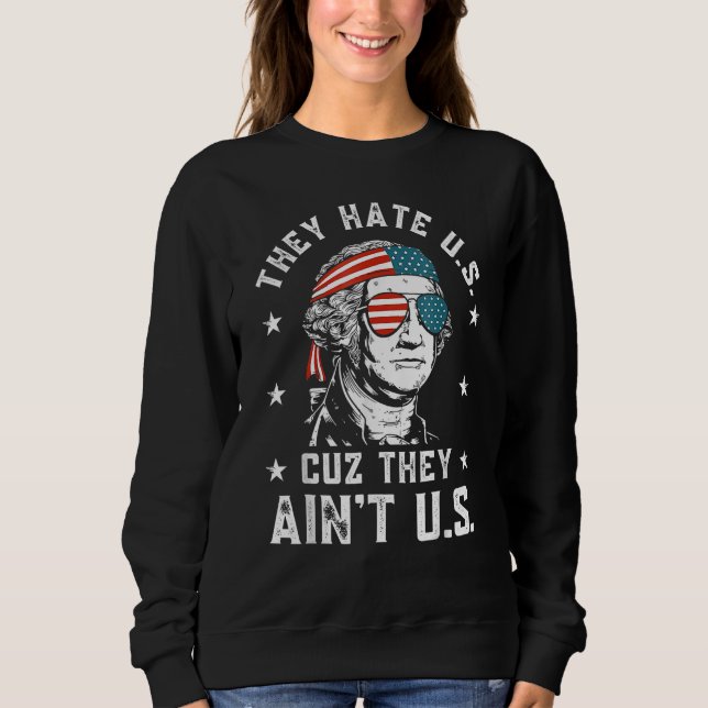 They Hate Us Cuz They Ain t Us  4th Of July 1 Sweatshirt (Front)