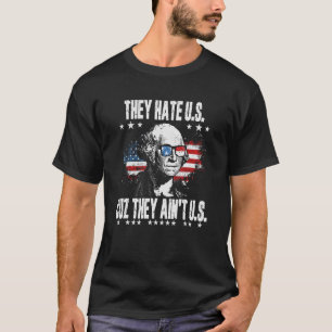 They Hate Us Cuz They Ain t Us 4th of July America T-Shirt