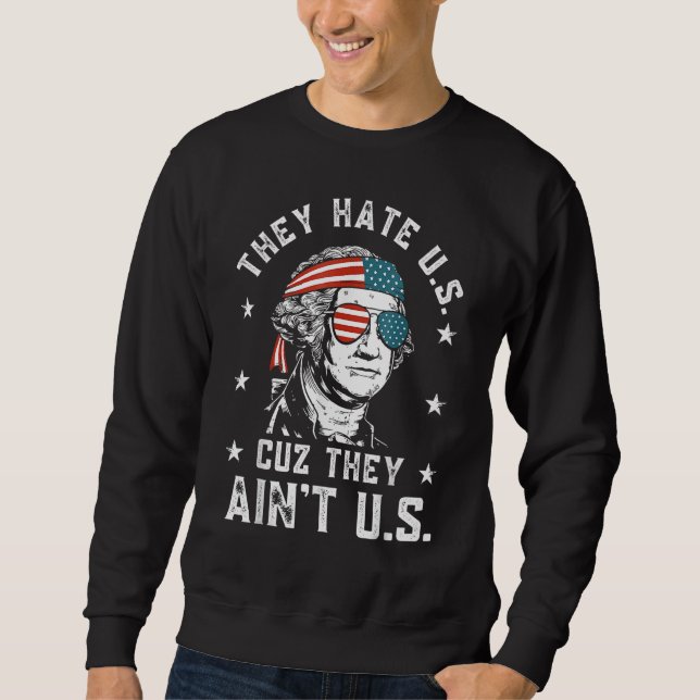 They Hate Us Cuz They Ain t Us  4th Of July Sweatshirt (Front)