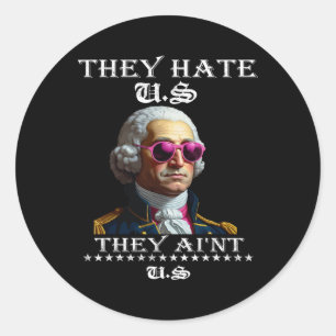 They Hate Us Cuz They Ain't Us Funny 4th Of July 2 Classic Round Sticker