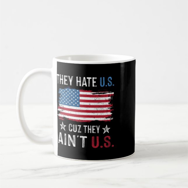 They Hate Us Cuz They Ain't Us Funny 4th Of July 3 Coffee Mug (Left)