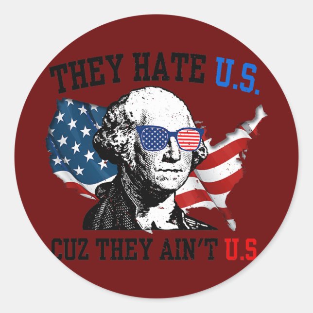 They Hate Us Cuz They Ain't Us Funny 4th of July  Classic Round Sticker (Front)