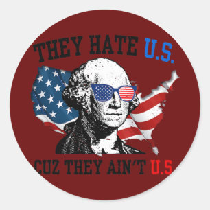 They Hate Us Cuz They Ain't Us Funny 4th of July  Classic Round Sticker