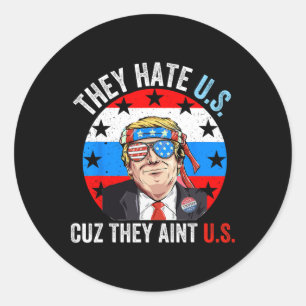 They Hate Us Cuz They Ain't Us Funny 4th Of July U Classic Round Sticker