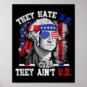They Hate Us Cuz They Aint Us George Washington 4t Poster