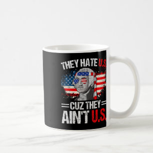 They Hate Us Cuz They Ain't Us Usa American Flag 4 Coffee Mug