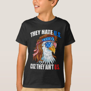 They Hate Us Cuz They Ain't Us Usa American Flag 4 T-Shirt