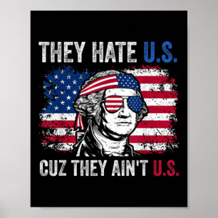 They Hate Us Cuz They Aint Us Usa American Flag 4t Poster