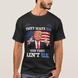 They Hate Us Cuz They Ain't Us Usa Donald Trump Co T-Shirt