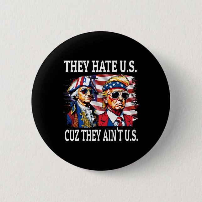 They Hate Us Cuz They Ain't Us Washington Trump 4t 6 Cm Round Badge (Front)