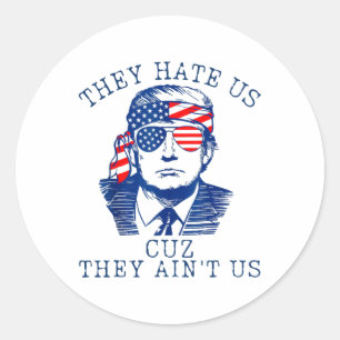 They Hate Us Cuz They Ain't Us Washington Trump 4t Classic Round Sticker