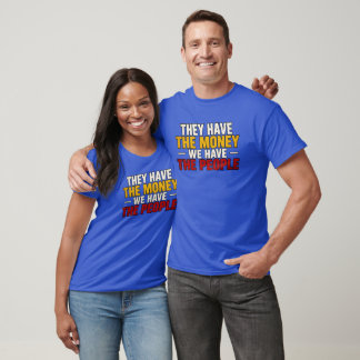 They Have The Money T-Shirt