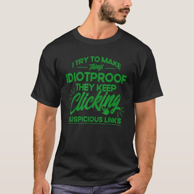 They Keep clicking Suspicious Links Cyber Security T-Shirt (Front)