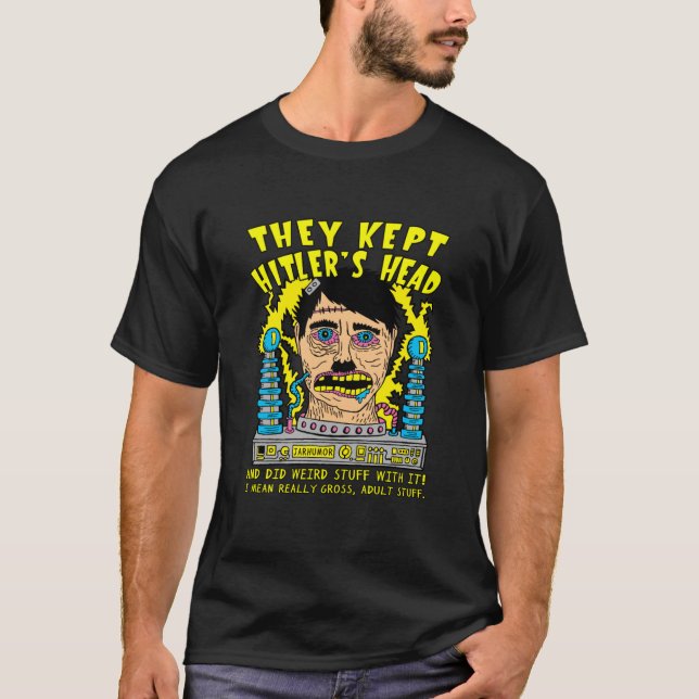 They Kept Hitlers Head T-Shirt (Front)
