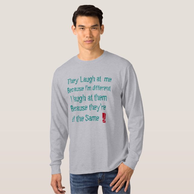 they laugh at me because I'm different funny T-Shirt (Front Full)