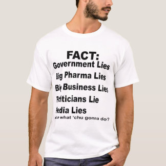 They Lie Govt Pharma Business Politicians Media # T-Shirt