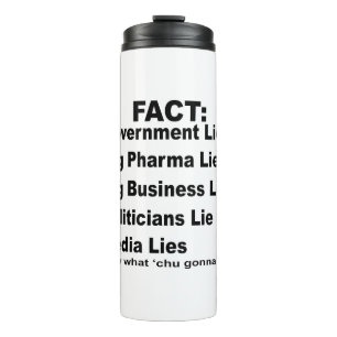 They Lie Govt Pharma Business Politicians Media # Thermal Tumbler