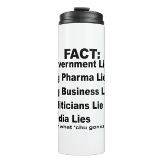 They Lie Govt Pharma Business Politicians Media # Thermal Tumbler