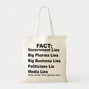 They Lie Govt Pharma Business Politicians Media # Tote Bag