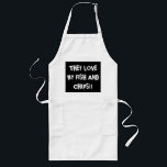 "They love my fish and chips" Long Apron<br><div class="desc">White Custom Apron , longer TEXT with balack background."They love my Fish and Chips"</div>