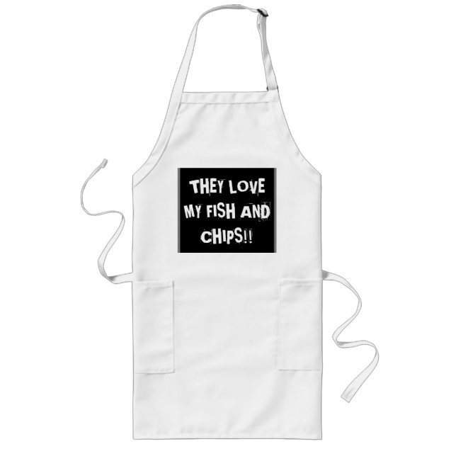 "They love my fish and chips" Long Apron (Front)