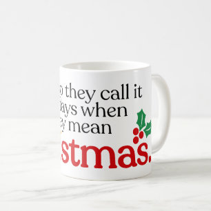 They mean Christmas Coffee Mug